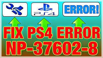 PS4 ERROR NP-37602-8: How to fix PS4 ERROR NP-37602-8 on PS4 Update 7.51 (2020)