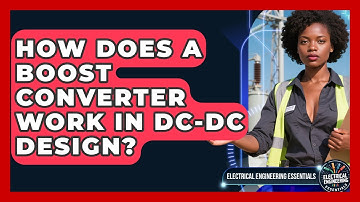 How Does A Boost Converter Work In DC-DC Design? - Electrical Engineering Essentials