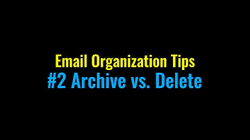 Email Tip 2 - Archive vs. Delete