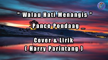 Walau Hati Menangis - Pance Pondaag Cover & Lirik By ( Harry Parintang )