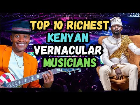 Top 10 Richest Vernacular Artists In Kenya 2025