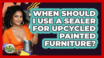 When Should I Use A Sealer For Upcycled Painted Furniture? - The Upcycle Lab