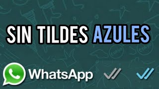 Cómo desactivar tildes azules en Whatsapp | Rápido y Fácil