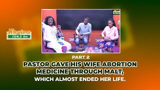Pastor gave his wife abortion medicine through malt, which almost ended her life. PART 2
