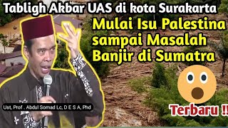 Tabligh Akbar UAS di kampung Jokowi di Solo , Surakarta || Isu Palestina hingga Banjir di Sumatra 