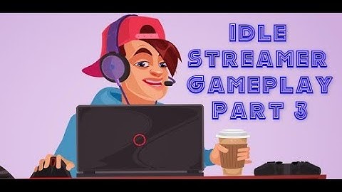 Idle Streamer! – The real life simulation  Andriod Gameplay part 3 by Letsplaythegame912