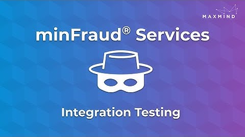 minFraud® Services: Integration Testing Methods