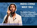 India china war 1962battle of rezang la  when 120 indian soldiers killed 1300 chinese soldiers