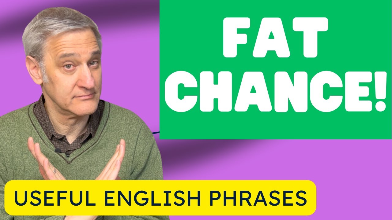 English Expressions and Idioms: How to Use 'Fat Chance' with a Sense of ...