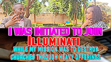 I WAS INITIATED TO JOIN ILLUMINATI WHILE MY MISSION WAS TO DESTROY CHURCHES THROUGH HEAVY OFFERINGS.
