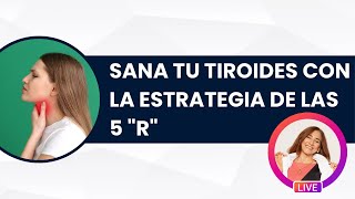 SANA TU TIROIDES CON LA ESTRATEGIA DE LAS 5 'R'  | Dra. Montserrat Rodriguez