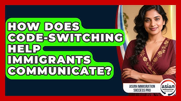 How Does Code-Switching Help Immigrants Communicate? - Asian Immigration Success Pro