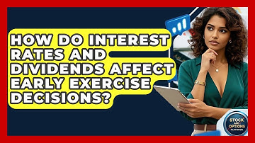 How Do Interest Rates And Dividends Affect Early Exercise Decisions? - Stock and Options Playbook