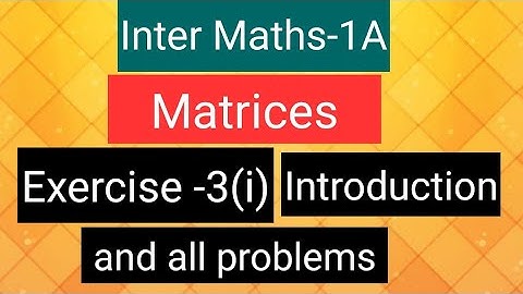 Inter Maths-1A - Matrices- exercise -3(i) Introduction and all problems.