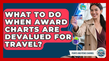 What To Do When Award Charts Are Devalued For Travel? - Points and Perks Channel