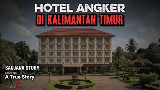 Hotel Angker di Kalimantan Timur