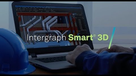 Intergraph Smart® 3D - Next Level Design for Industrial Facilities