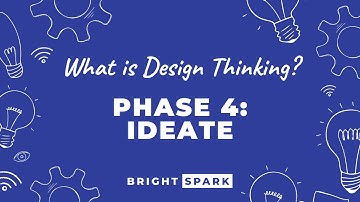 What is Design Thinking? - Phase 4: Ideate