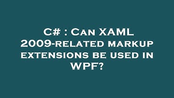 C# : Can XAML 2009-related markup extensions be used in WPF?