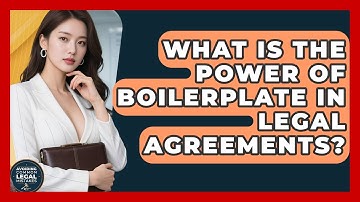 What Is The Power Of Boilerplate In Legal Agreements? - Avoiding Common Legal Mistakes