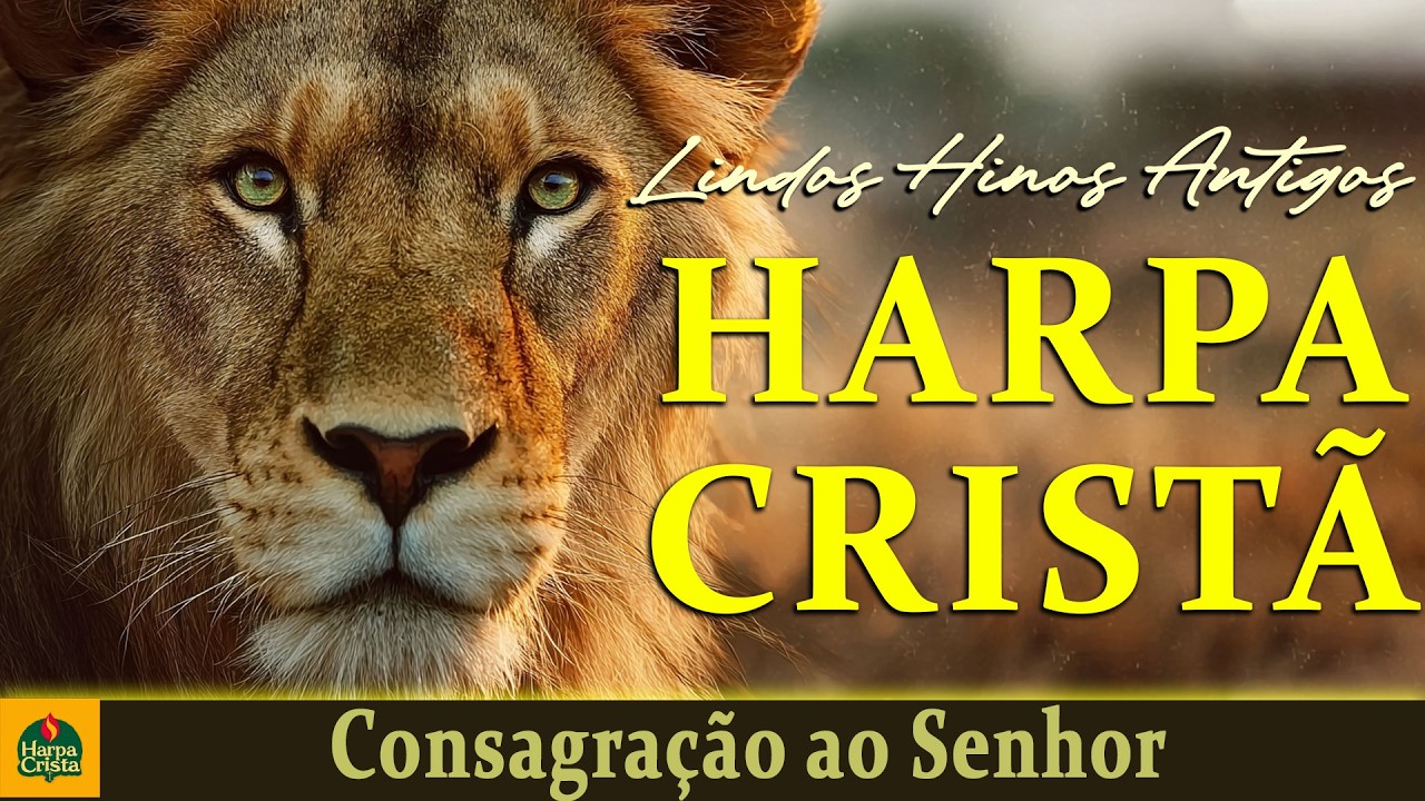 Harpa Crista - Consagração ao Senhor - Louvores da Harpa Cristã