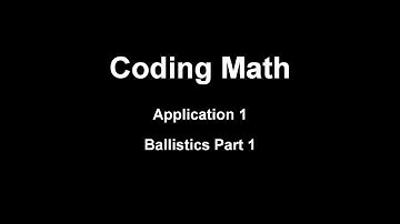 Coding Math: Application 1 - Ballistics Part 1
