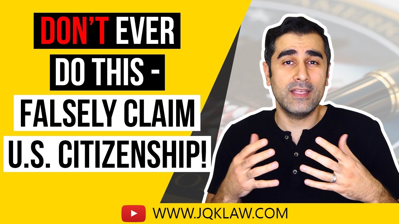 Don't EVER Do This - Falsely Claim US Citizenship!