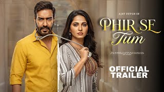 Phir Se Tum   Trailer  Ajay Devgn  Anushka Shetty  Ajay Devgn Movies  Fan Made Trailer