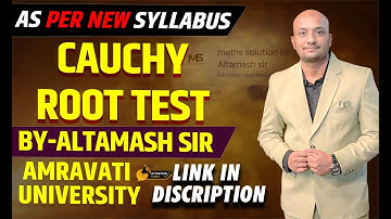 Cauchy root test by altamash sir amravati university as per new syllabus part no 03