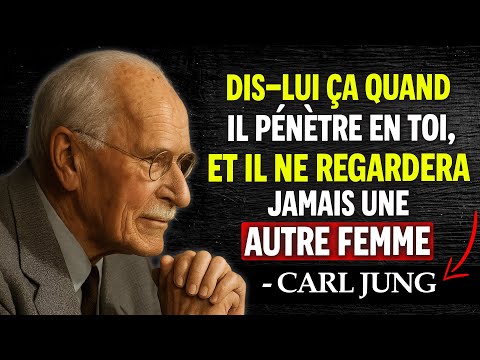 Dis-lui ça pendant qu’il est en toi, et il ne regardera jamais une autre femme - Carl Jung