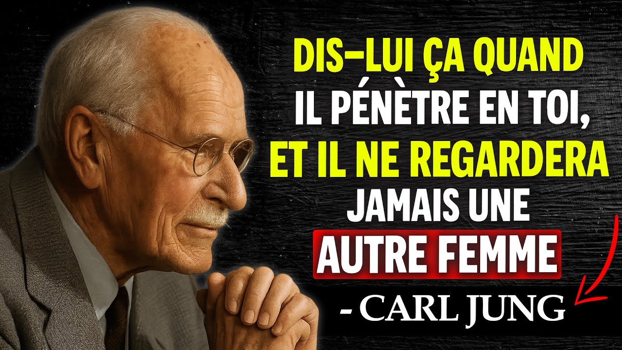 Dis-lui ça pendant qu’il est en toi, et il ne regardera jamais une autre femme - Carl Jung