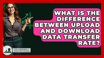 What Is The Difference Between Upload And Download Data Transfer Rate? - The Friendly Statistician