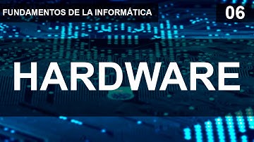 Fundamentos de la informática 06 - El Hardware.
