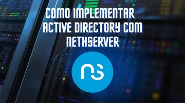 COMO IMPLEMENTAR ACTIVE DIRECTORY NO NETHSERVER - CURSO