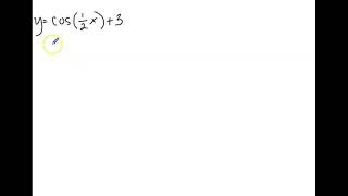 U6L3 Finding the period of y=cos(1/2x)+3