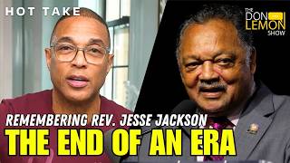 HOT TAKES! - The End Of An Era: Remembering Rev. Jesse Jackson