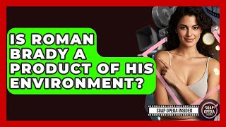 Is Roman Brady A Product Of His Environment? - Soap Opera Insider