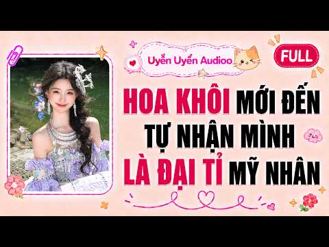 Full audio | Hoa Khôi Mới Đến Tự Nhận Mình Là Đại Tỉ Mỹ Nhân