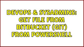 DevOps & SysAdmins: Get file from bitbucket (git) from powershell