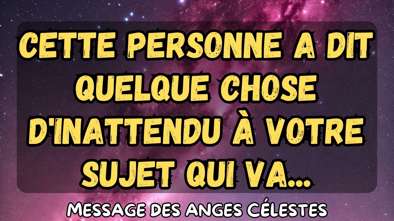 Cette personne a dit quelque chose d'inattendu à votre sujet qui va...message des anges