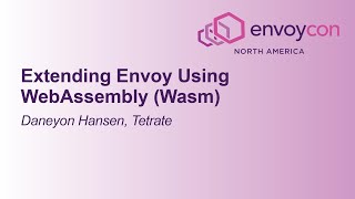 Extending Envoy Using WebAssembly (Wasm) - Daneyon Hansen, Tetrate