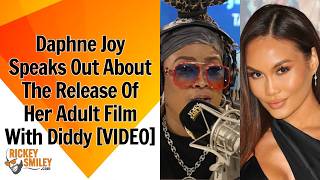 Daphne Joy Speaks Out About The Release Of Her Adult Film With Diddy