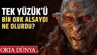 Tek Yüzükü Bir Ork Alırsa Ne Olur? Orta Dünya Yüzüklerin Efendisi