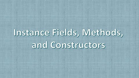 Instance Fields, Methods, and Constructors