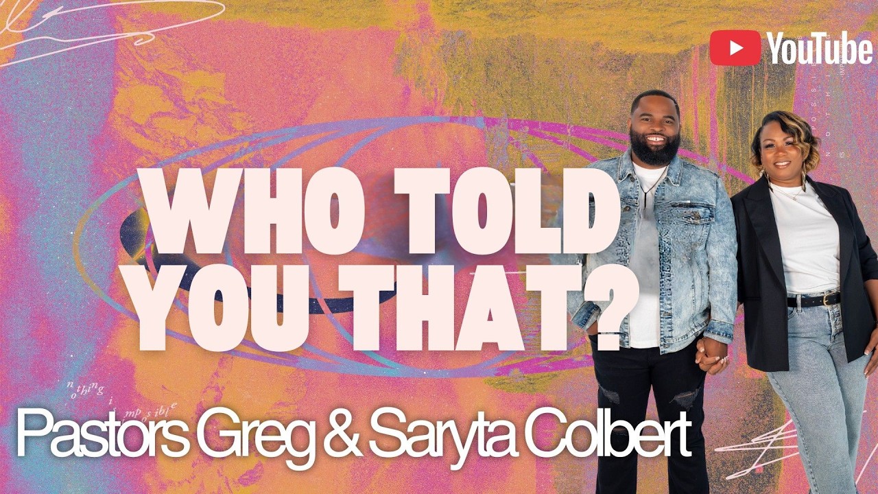 Who Told You That? | Relationship Audit Series | Pastor Greg & Saryta Colbert