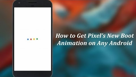 Get Google Pixel Boot Animation on any Android Phone