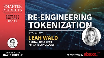 Re-engineering Tokenization Episode 9 | Leah Wald, Digital Title Lead, Abaxx Technologies
