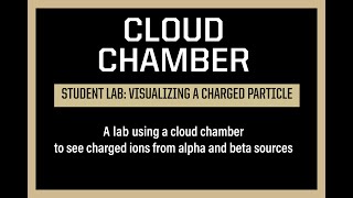 Using a Cloud Chamber to visualize charged particles