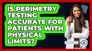 Is Perimetry Testing Accurate For Patients With Physical Limits? - Optometry Knowledge Base