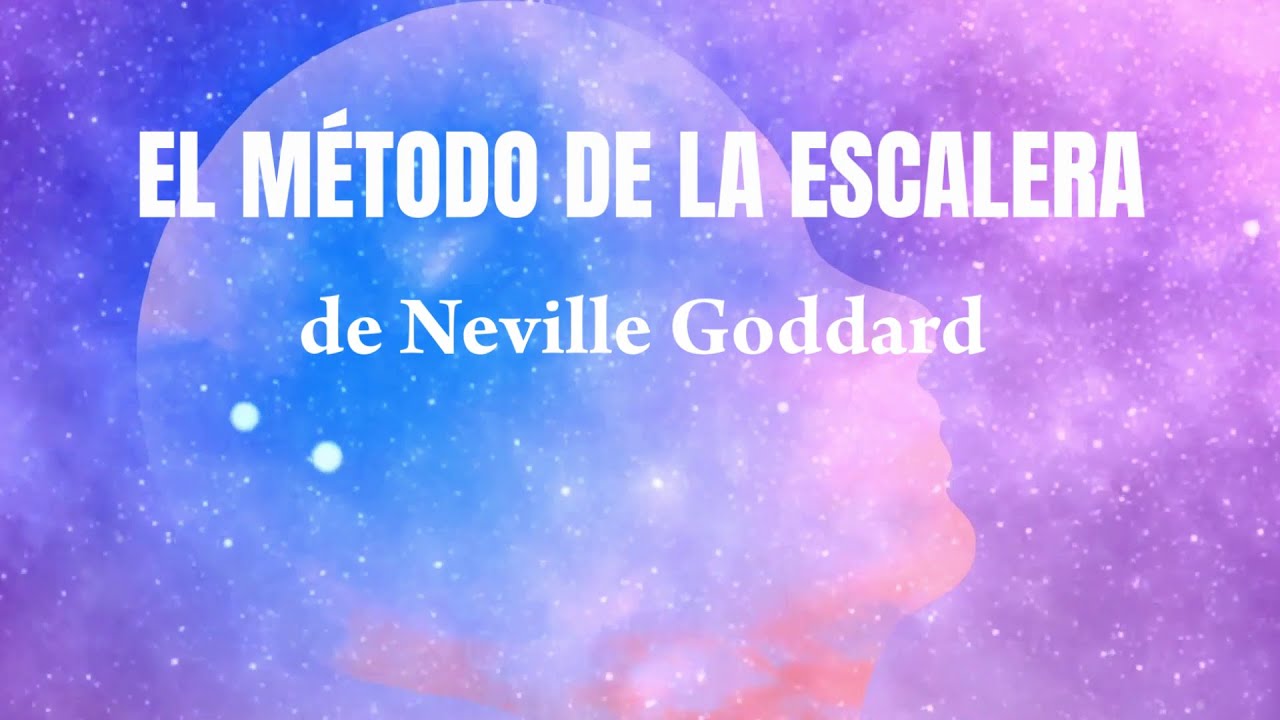 EL METODO DE LA ESCALERA de Neville Goddard | Ley de Atracción y